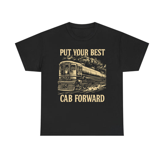 Vintage Train Graphic Tee - Put Your Best Cab Forward, Steam Engine T-Shirt, Railway Lover Gift, Retro Train Apparel, Unisex Cotton Tee