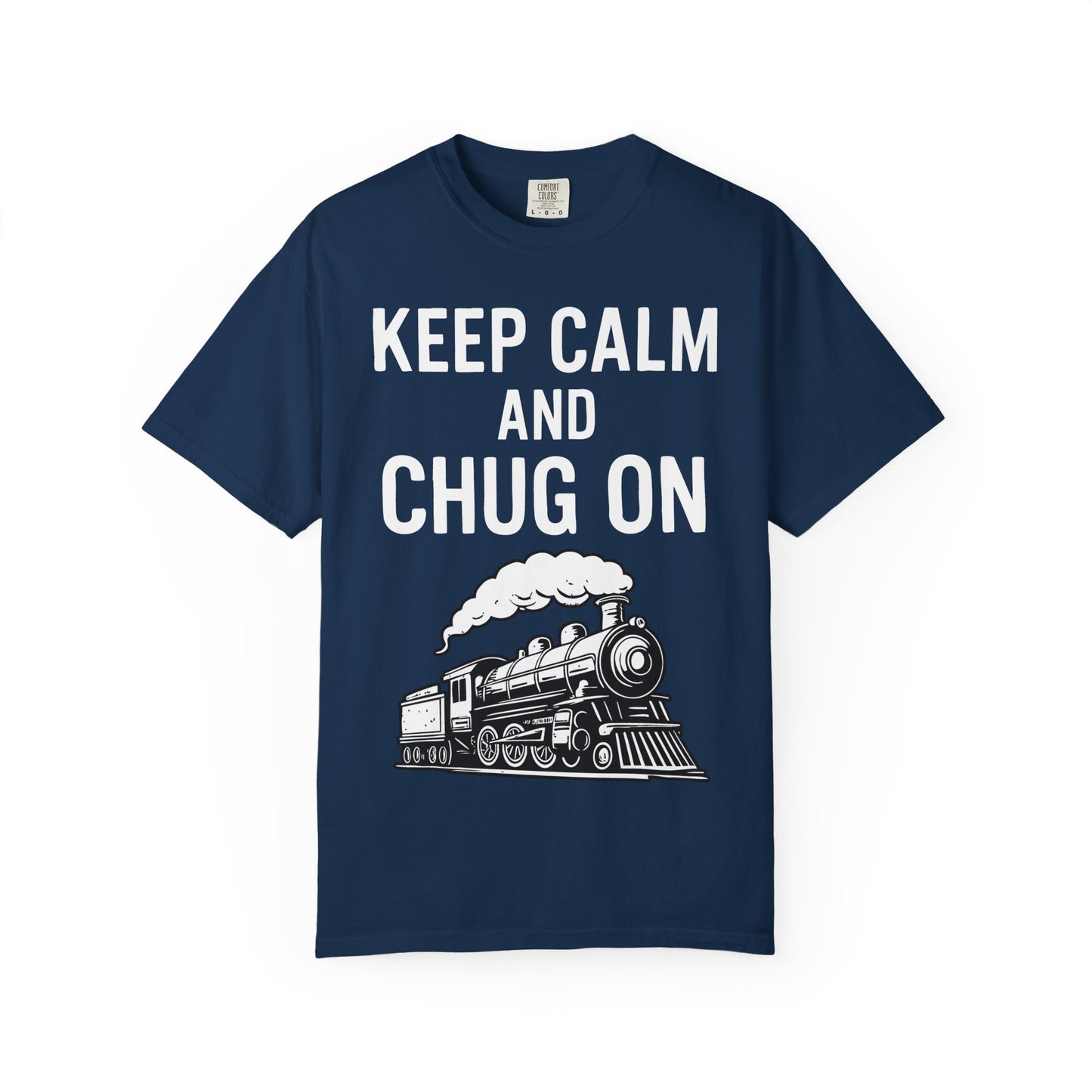 Keep Calm and Chug On - Train Enthusiast Tee Humor
