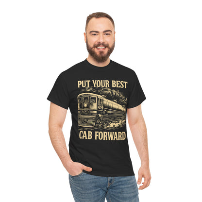 Vintage Train Graphic Tee - Put Your Best Cab Forward, Steam Engine T-Shirt, Railway Lover Gift, Retro Train Apparel, Unisex Cotton Tee
