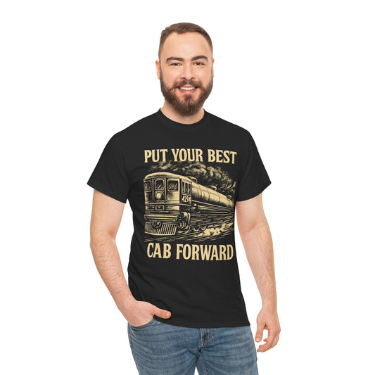 Vintage Train Graphic Tee - Put Your Best Cab Forward, Steam Engine T-Shirt, Railway Lover Gift, Retro Train Apparel, Unisex Cotton Tee
