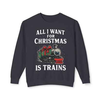 All I Want for Christmas is Trains Sweatshirt, Holiday Crewneck Sweatshirt, Christmas Gift, Cozy Sweatshirt, Unisex Holiday Apparel