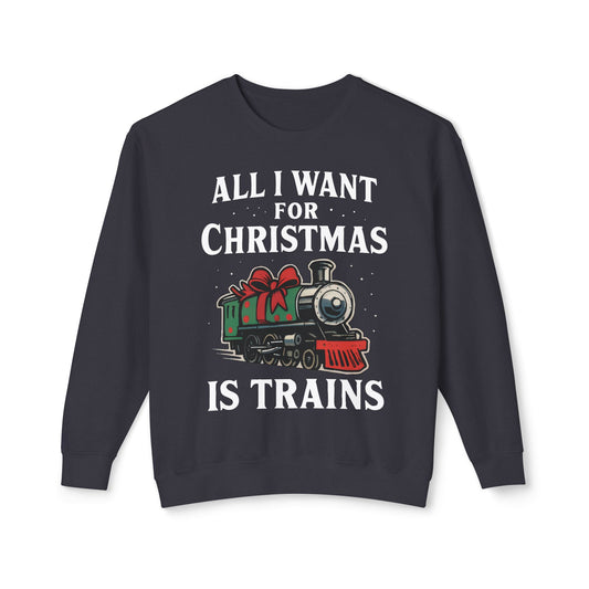All I Want for Christmas is Trains Sweatshirt, Holiday Crewneck Sweatshirt, Christmas Gift, Cozy Sweatshirt, Unisex Holiday Apparel