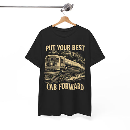 Vintage Train Graphic Tee - Put Your Best Cab Forward, Steam Engine T-Shirt, Railway Lover Gift, Retro Train Apparel, Unisex Cotton Tee