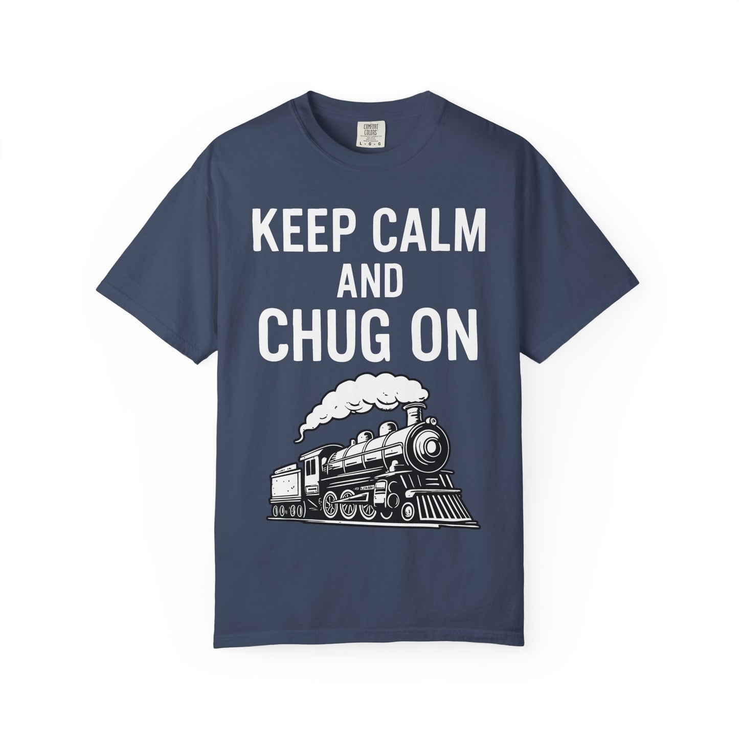 Keep Calm and Chug On - Train Enthusiast Tee Humor