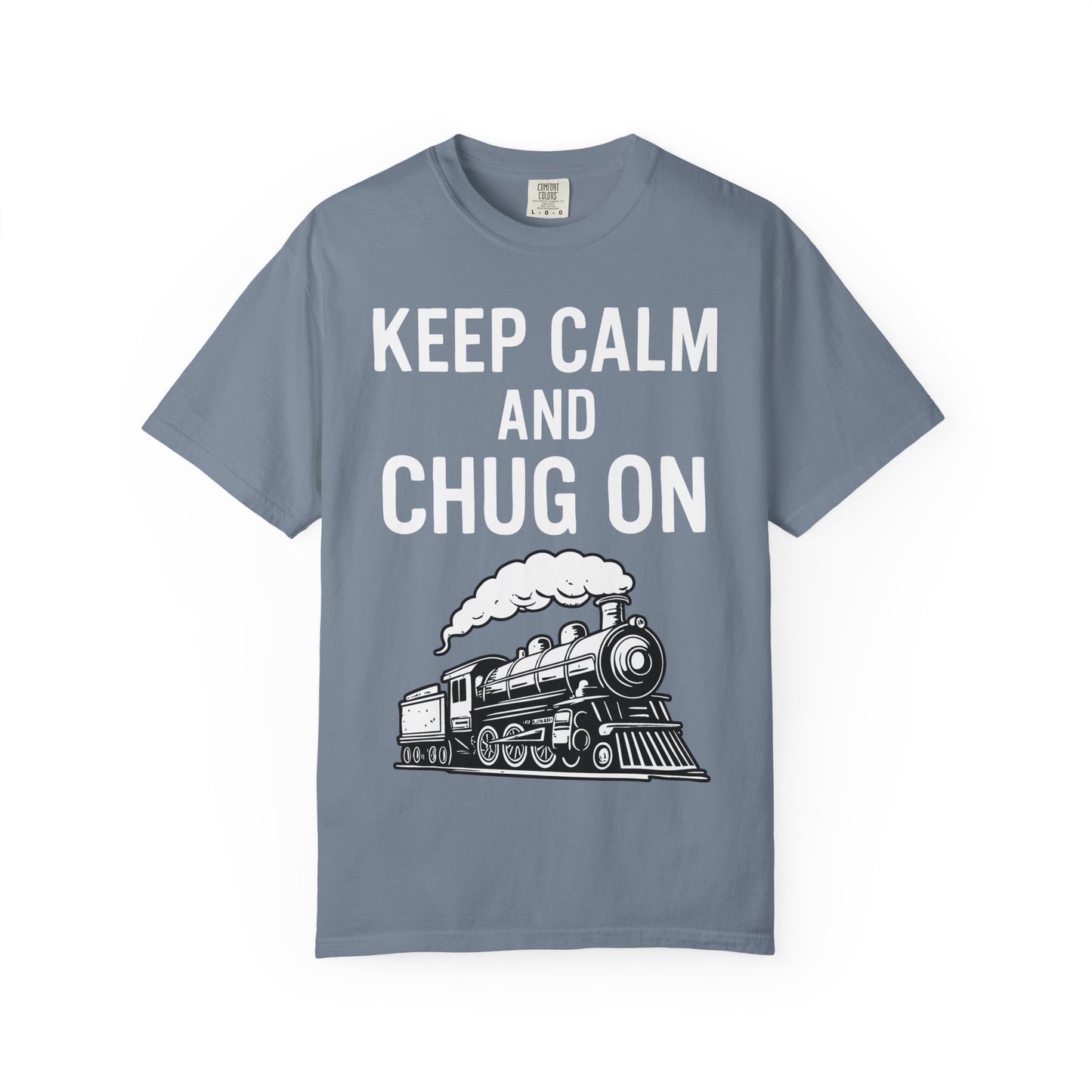 Keep Calm and Chug On - Train Enthusiast Tee Humor