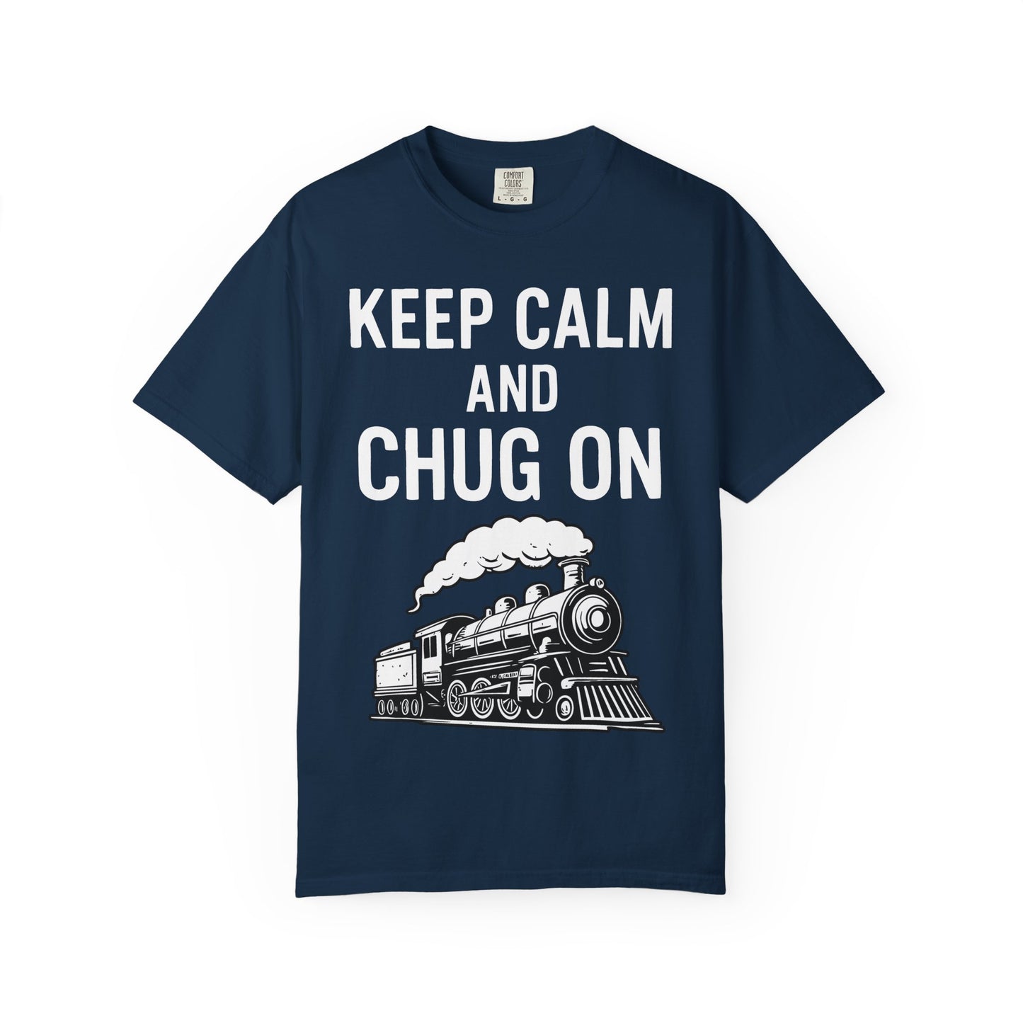 Keep Calm and Chug On - Train Enthusiast Tee Humor